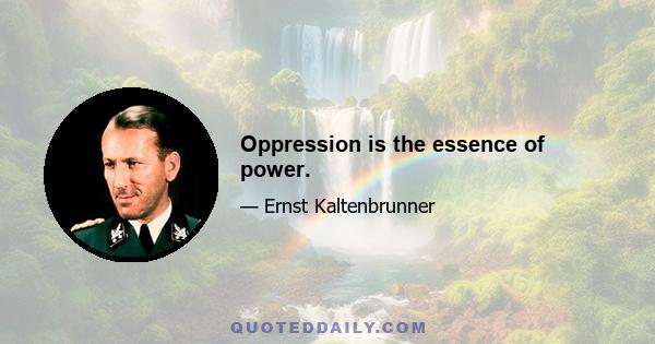 Oppression is the essence of power.