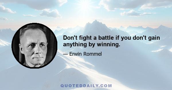 Don't fight a battle if you don't gain anything by winning.