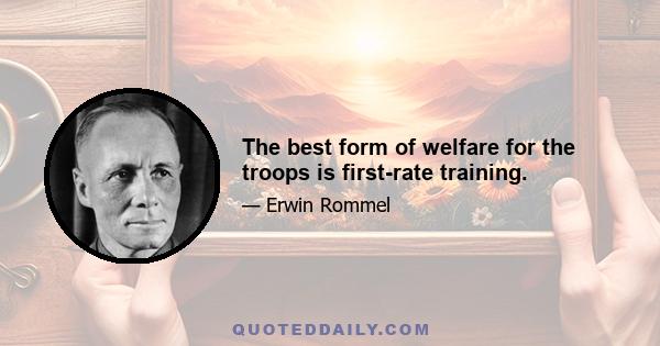 The best form of welfare for the troops is first-rate training.