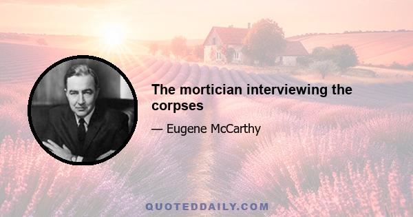 The mortician interviewing the corpses