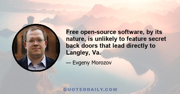 Free open-source software, by its nature, is unlikely to feature secret back doors that lead directly to Langley, Va.