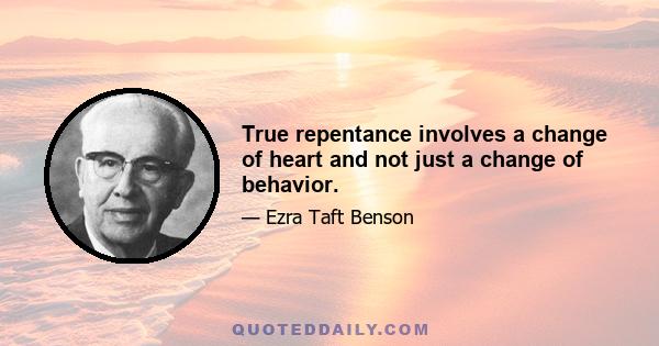 True repentance involves a change of heart and not just a change of behavior.