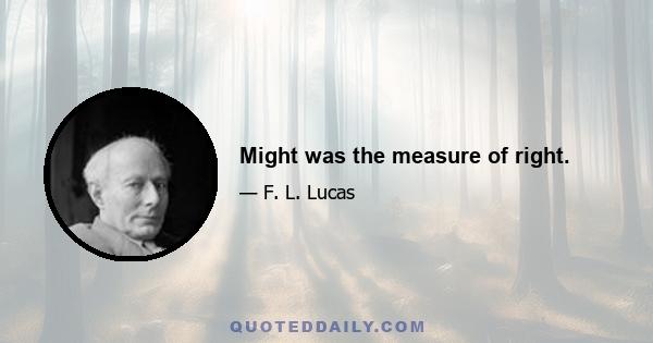 Might was the measure of right.