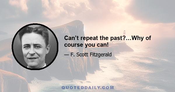 Can’t repeat the past?…Why of course you can!