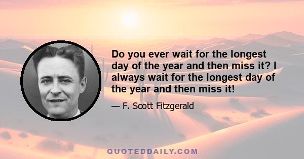 Do you ever wait for the longest day of the year and then miss it? I always wait for the longest day of the year and then miss it!