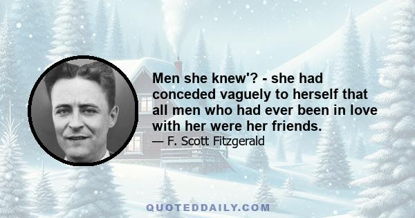 Men she knew'? - she had conceded vaguely to herself that all men who had ever been in love with her were her friends.