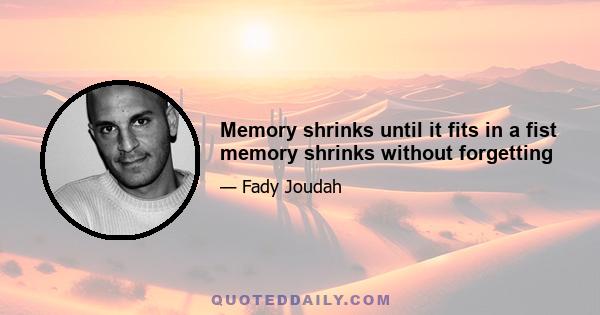 Memory shrinks until it fits in a fist memory shrinks without forgetting