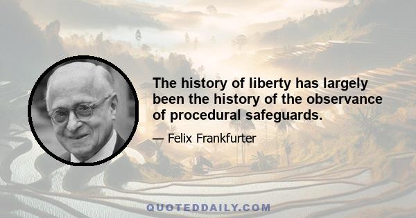 The history of liberty has largely been the history of the observance of procedural safeguards.