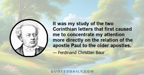 It was my study of the two Corinthian letters that first caused me to concentrate my attention more directly on the relation of the apostle Paul to the older apostles.