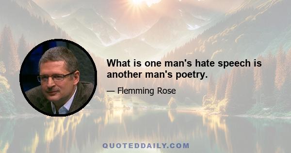 What is one man's hate speech is another man's poetry.