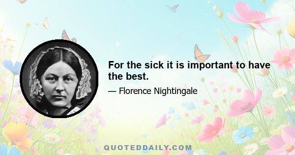 For the sick it is important to have the best.