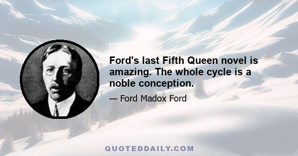 Ford's last Fifth Queen novel is amazing. The whole cycle is a noble conception.