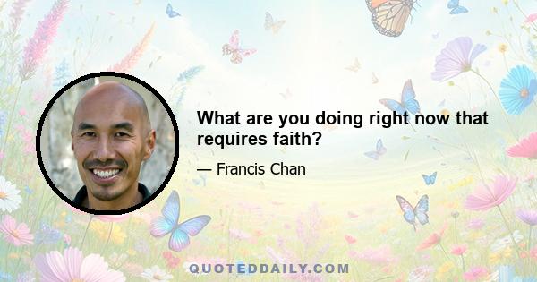 What are you doing right now that requires faith?