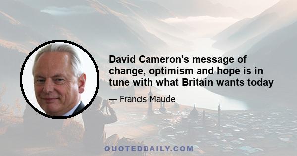 David Cameron's message of change, optimism and hope is in tune with what Britain wants today