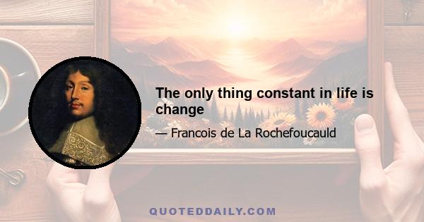 The only thing constant in life is change