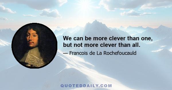 We can be more clever than one, but not more clever than all.