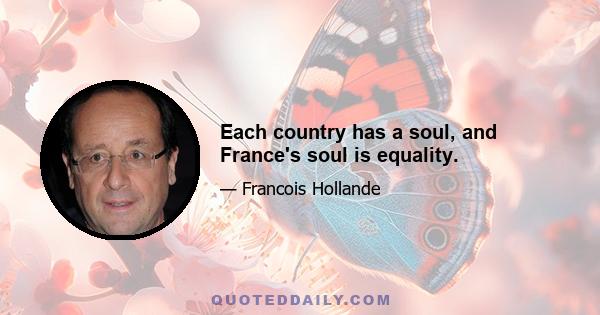 Each country has a soul, and France's soul is equality.