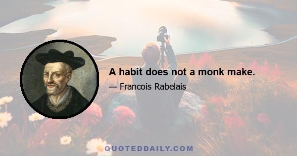 A habit does not a monk make.