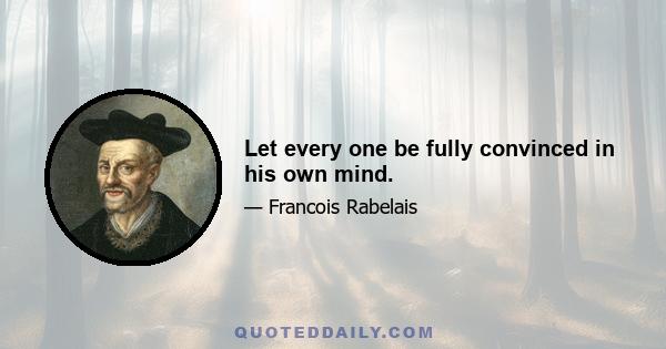 Let every one be fully convinced in his own mind.