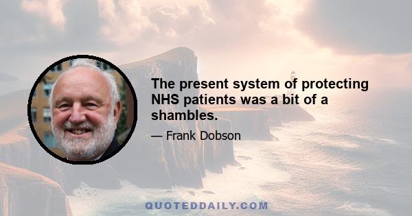 The present system of protecting NHS patients was a bit of a shambles.