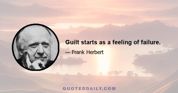 Guilt starts as a feeling of failure.