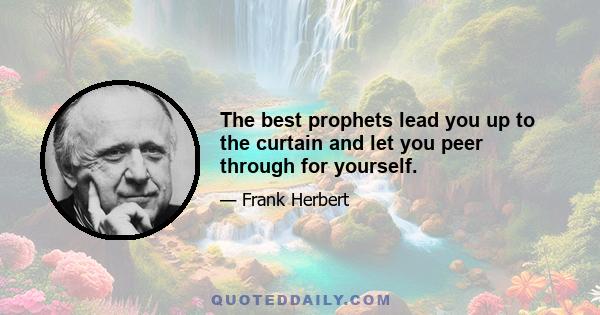 The best prophets lead you up to the curtain and let you peer through for yourself.