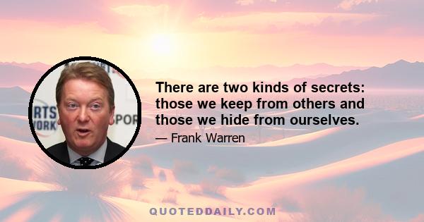 There are two kinds of secrets: those we keep from others and those we hide from ourselves.