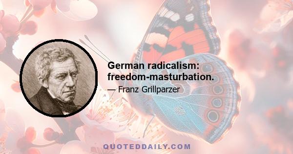 German radicalism: freedom-masturbation.