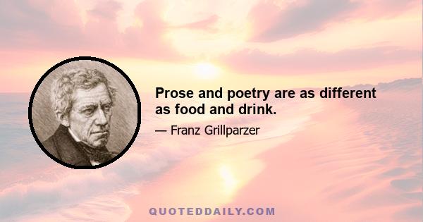 Prose and poetry are as different as food and drink.