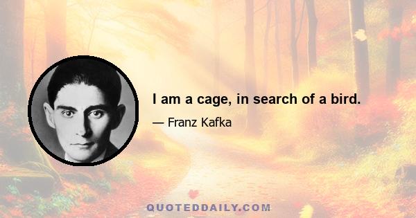 I am a cage, in search of a bird.