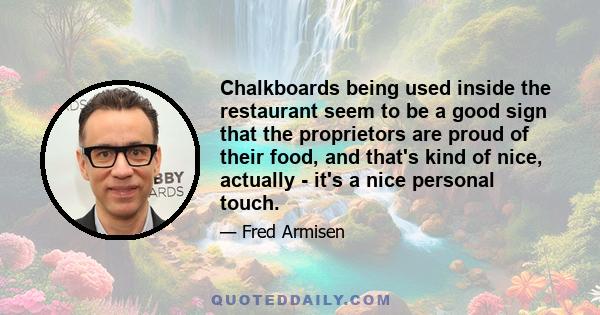 Chalkboards being used inside the restaurant seem to be a good sign that the proprietors are proud of their food, and that's kind of nice, actually - it's a nice personal touch.