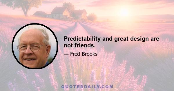 Predictability and great design are not friends.