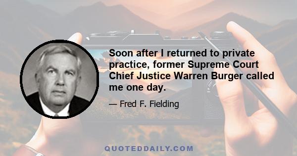 Soon after I returned to private practice, former Supreme Court Chief Justice Warren Burger called me one day.