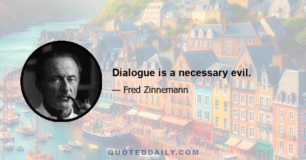 Dialogue is a necessary evil.