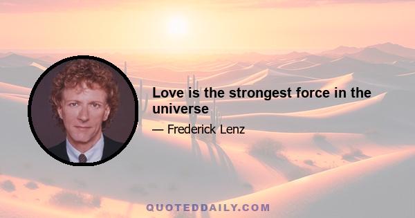 Love is the strongest force in the universe