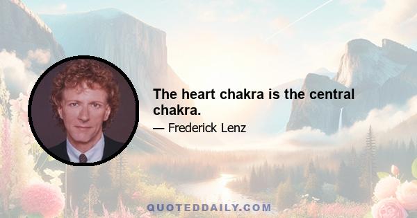 The heart chakra is the central chakra.