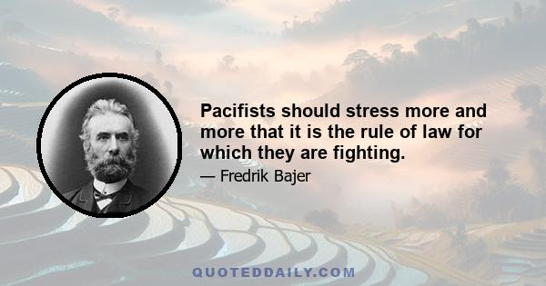 Pacifists should stress more and more that it is the rule of law for which they are fighting.