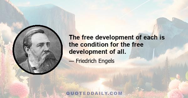 The free development of each is the condition for the free development of all.