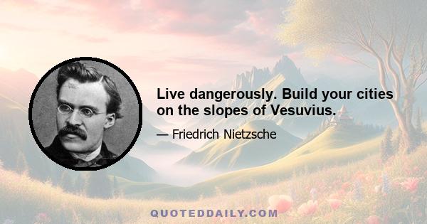 Live dangerously. Build your cities on the slopes of Vesuvius.