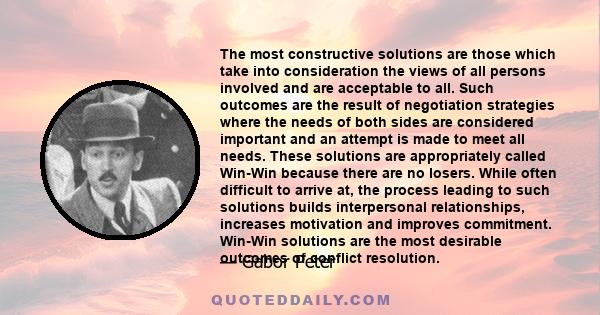 The most constructive solutions are those which take into consideration the views of all persons involved and are acceptable to all. Such outcomes are the result of negotiation strategies where the needs of both sides