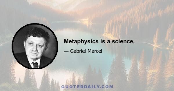 Metaphysics is a science.