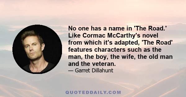 No one has a name in 'The Road.' Like Cormac McCarthy's novel from which it's adapted, 'The Road' features characters such as the man, the boy, the wife, the old man and the veteran.