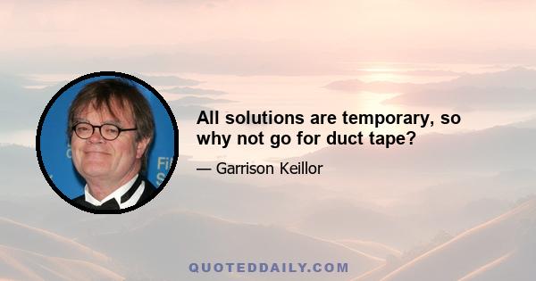 All solutions are temporary, so why not go for duct tape?