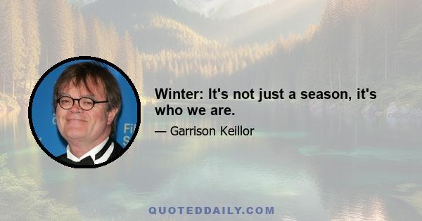 Winter: It's not just a season, it's who we are.