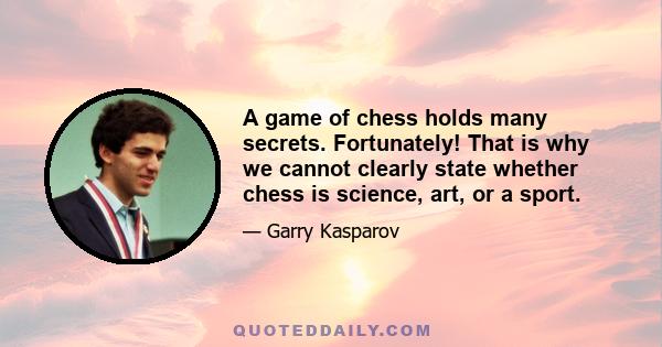 A game of chess holds many secrets. Fortunately! That is why we cannot clearly state whether chess is science, art, or a sport.