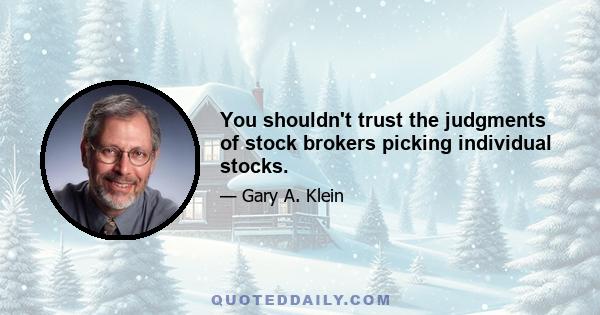 You shouldn't trust the judgments of stock brokers picking individual stocks.