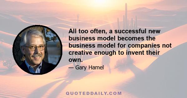 All too often, a successful new business model becomes the business model for companies not creative enough to invent their own.