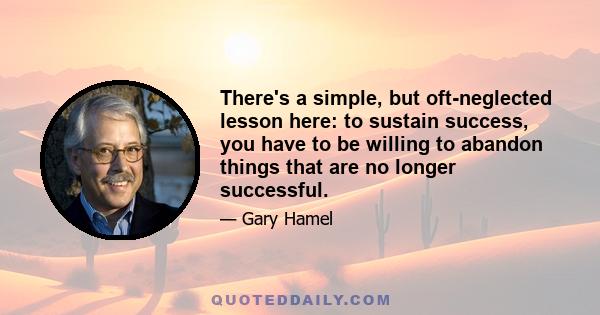 There's a simple, but oft-neglected lesson here: to sustain success, you have to be willing to abandon things that are no longer successful.