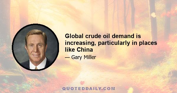 Global crude oil demand is increasing, particularly in places like China