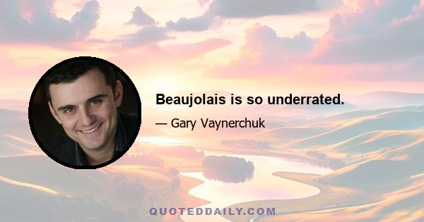 Beaujolais is so underrated.